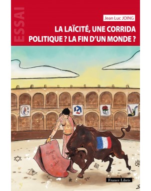 LA LAÏCITÉ, UNE CORRIDA POLITIQUE, LA FIN D'UN MONDE ? de Jean Luc JOING