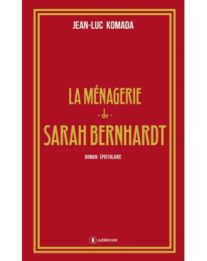 "La ménagerie de Sarah Bernhardt" de Jean-Luc Komada