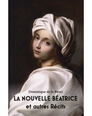 LA NOUVELLE BÉATRICE et autres Récits de Dominique de la Barre