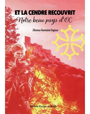 ET LA CENDRE RECOUVRIT NOTRE BEAU PAYS D'OC de Michèle Racine de Bailly
