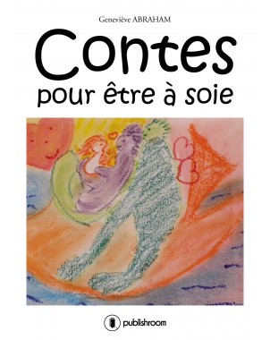 "Contes pour être à soie" de Geneviève ABRAHAM