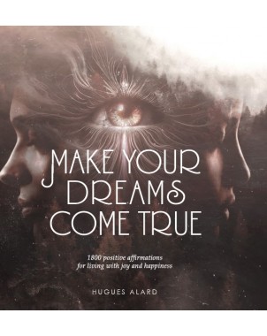 Make your dreams come true.  1800 positive affirmations for living with joy and happiness de HUGUES ALARD
