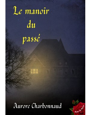 Le manoir du passé de Aurore CHARBONNAUD