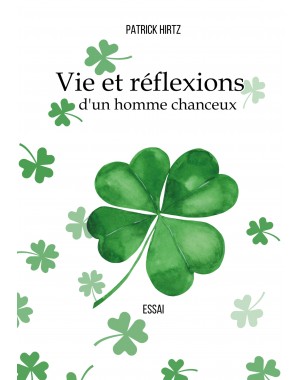 Vie et réflexions d'un homme chanceux de Patrick Hirtz