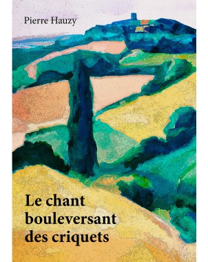 Le chant bouleversant des criquets de PIERRE HAUZY