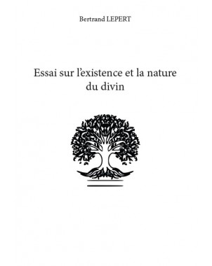 Essai sur l’existence et la nature du divin de Bertrand LEPERT