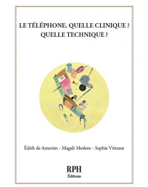 Le téléphone, quelle clinique ? Quelle technique ? de Édith de Amorim - Magali Meslem -Sophie Vitteaut