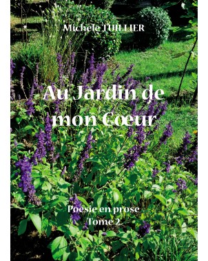 Au Jardin de mon Coeur- Poésie en prose Tome 2- de Michèle TUILLIER