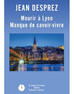 Mourir à Lyon - Manque de savoir-vivre de Jean Desprez