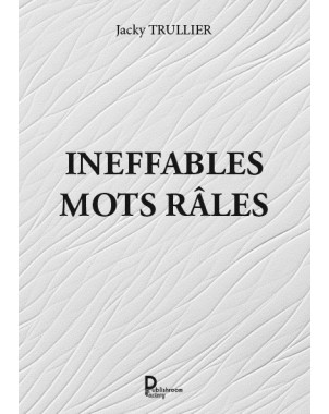 INEFFABLES MOTS  RÂLES de Jacky TRULLIER