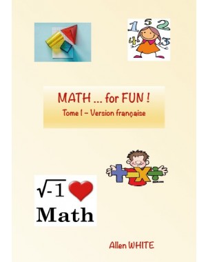 MATH … for FUN ! Tome 1 - Version française d' Allen WHITE