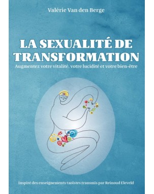 La sexualité de transformation : Augmentez votre vitalité, votre lucidité et votre bien-être de Valérie Van den Berge