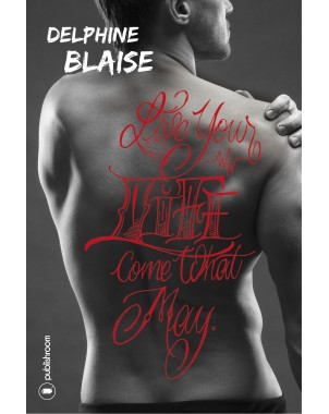 "Live your life come what may" de Delphine Blaise