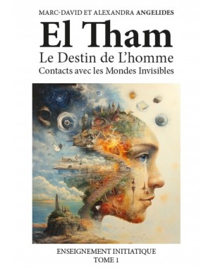 El Tham -Le Destin de L'homme  Contacts avec les Mondes Invisibles - Enseignement initiatique Tome 1 -