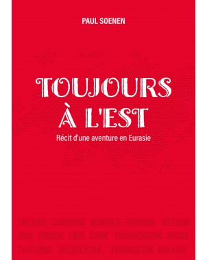 TOUJOURS À L'EST. Récit d'une aventure en Eurasie de PAUL SOENEN