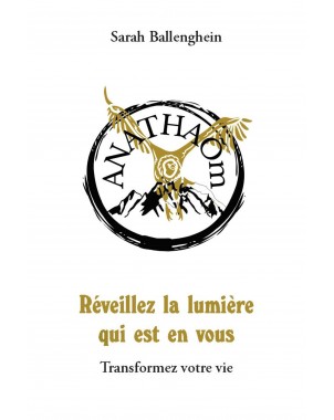 Reveillez la lumière qui est en vous. Transformez votre vie de ANATHAÕm