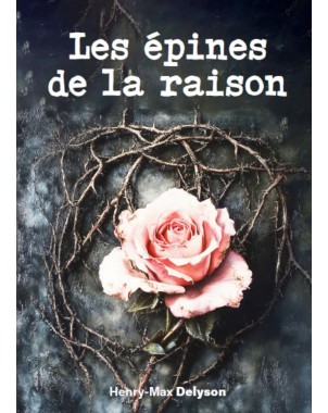 Les épines de la raison Henry-Max Delyson