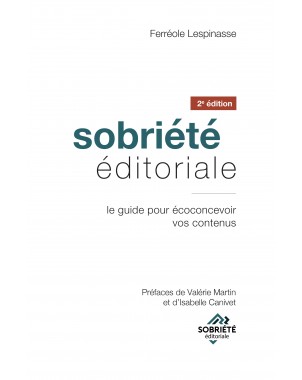 Sobriété éditoriale 2ème édition  Le guide pour écoconcevoir vos contenus de Ferréole Lespinasse