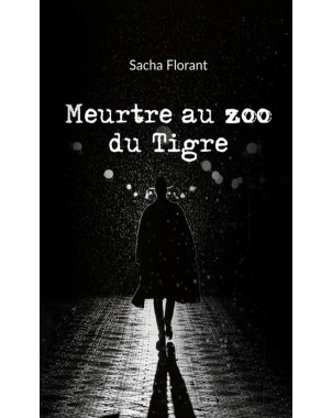 Meurtre au zoo du Tigre de Sacha FLORANT