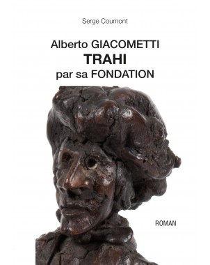 Alberto GIACOMETTI TRAHI par sa FONDATION de Serge Coumont