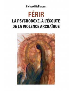 FÉRIR La psychoboxe, à l'écoute de la violence archaïque