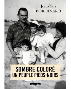 SOMBRE COLORÉ UN PEUPLE PIEDS-NOIRS de  Jean Yves Bordinaro