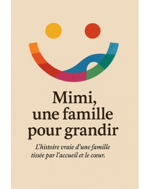 Mimi, une famille pour grandir L'Histoire vraie d'une famille tissée par l'accueil et le cœur.