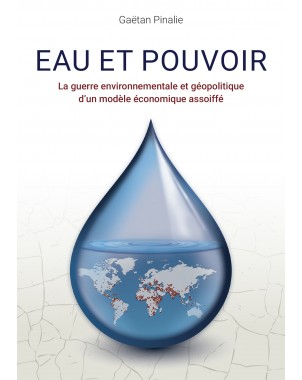 Eau et Pouvoir - La guerre environnementale et géopolitique d'un modèle économique assoiffé.