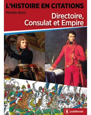 L'HISTOIRE EN CITATIONS : Directoire, Consulat, Empire
