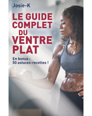 LE GUIDE COMPLET DU VENTRE PLAT de JOSIE-K