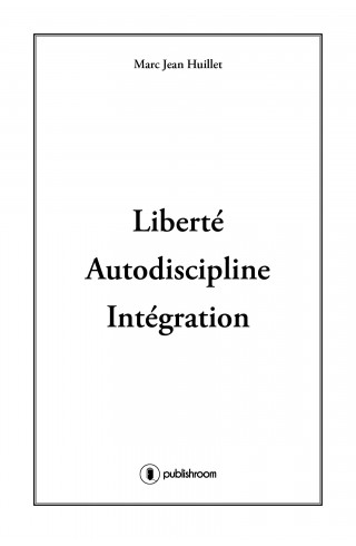 "Liberté Autodiscipline et Intégration" de Marc Jean Huillet
