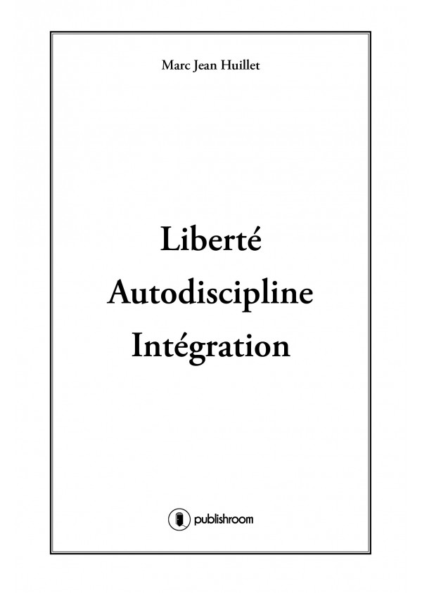 "Liberté Autodiscipline et Intégration" de Marc Jean Huillet