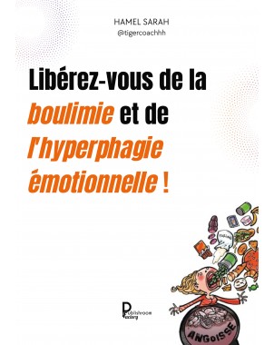 Libérez-vous de la boulimie et de l'hyperphagie émotionnelles ! de HAMEL SARAH