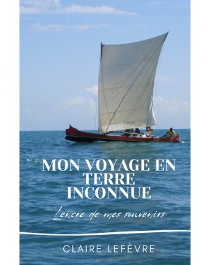 Mon voyage en terre inconnue - L'encre de mes souvenirs