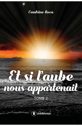 "Et si l'aube nous appartenait - tome 2" de Cendrine Roca