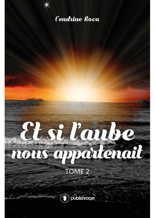 "Et si l'aube nous appartenait - tome 2" de Cendrine Roca