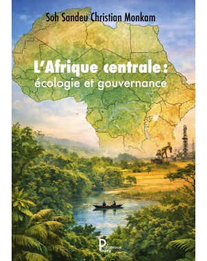 L'Afrique centrale : écologie et gouvernance de Soh Sandeu Christian Monkam