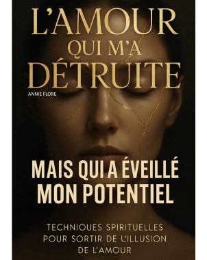 L’AMOUR QUI M'A DÉTRUITE MAIS QUI A ÉVEILLÉ MON POTENTIEL