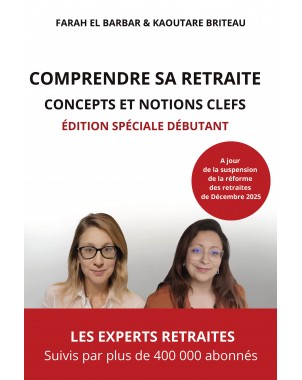 Comprendre sa retraite-Concepts et notions clefs - Édition spéciale débutant de Farah El Barbar et Kaoutare BRITEAU