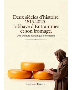 Deux siècles d’histoire 1815-2025. L’abbaye d’Entrammes et son fromage