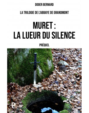 MURET : LA LUEUR DU SILENCE   La trilogie de l’abbaye de Grandmont