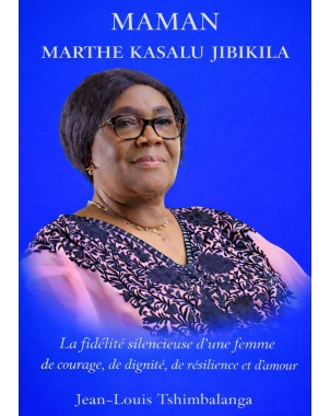 MAMAN MARTHE KASALU JIBIKILA de Jean-Louis Tshimbalanga