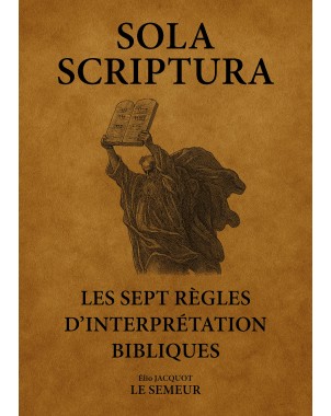 Sola Scriptura  Les sept règles d’interprétation biblique de Élio JACQUOT - LE SEMEUR