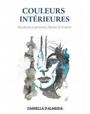 COULEURS INTÉRIEURES Bipolarité et peinture, chemin de lumière