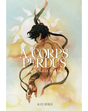 À CORPS PERDUS Tome 1 - LE SOLEIL D'OR de ALICE REIBER