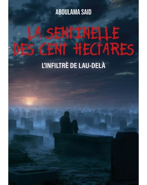 LA SENTINELLE DES CENT HECTARES de ABOULAMA SAID