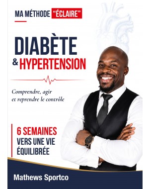 MA MÉTHODE "ÉCLAIRE" - DIABÈTE & HYPERTENSION