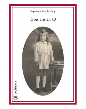 "Trois ans en 40" de Raymonde Pouplier-Buy