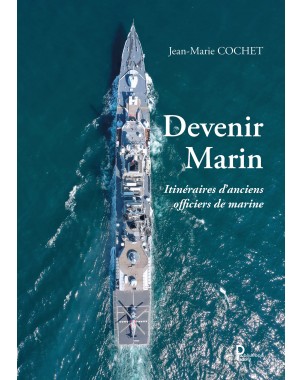 Devenir Marin Itinéraires d'anciens officiers de marine de Jean-Marie COCHET