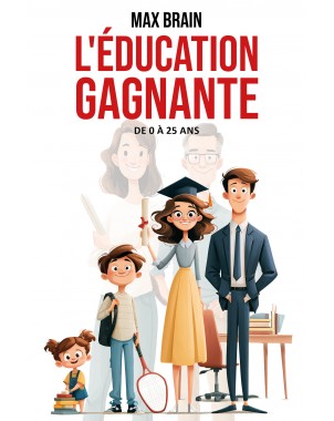 L'ÉDUCATION GAGNANTE - DE 0 à 25 ANS - de Max BRAIN